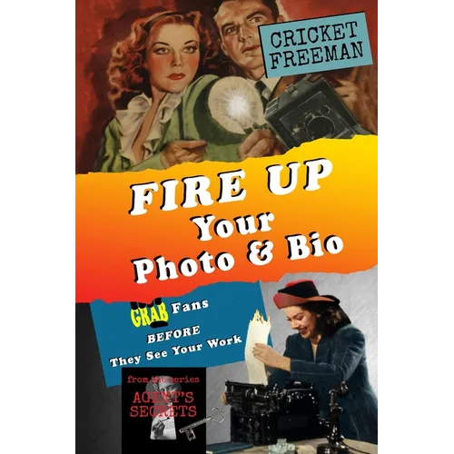 Fire Up Your Photo and Bio: Grab Fans BEFORE They See Your Work - Attract an Agent, Find Fans - How to for Writers, Influencers, Podcasters Artists, M