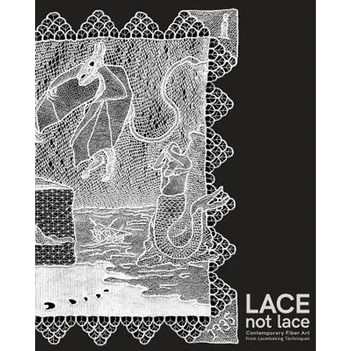 Lace not Lace: Contemporary Fiber Art from Lacemaking Techniques