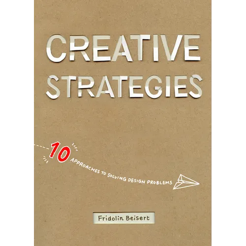 Creative Strategies: 10 Approaches to Solving Design Problems