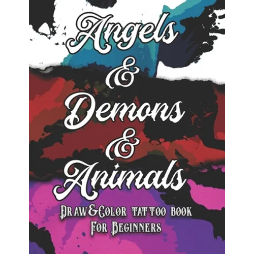 Angels, Demons and Animals Tattoo: Draw&Color book for beginners