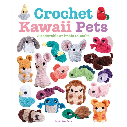 Crochet Kawaii Pets: 30 Adorable Animals to Make