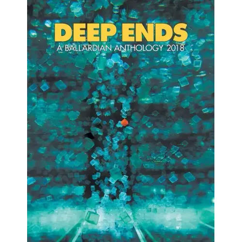 Deep Ends: A Ballardian Anthology 2018