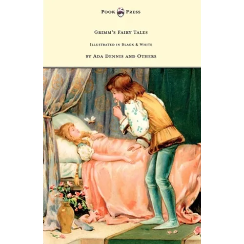 Grimm's Fairy Tales - Illustrated in Black & White by Ada Dennis and Others