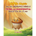 Matt the Muffin And His Overwhelmingly TRYING and SUSPENSEFUL Quest For His Flavor