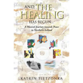And the Healing Has Begun...: A Musical Journey Towards Peace in Northern Ireland