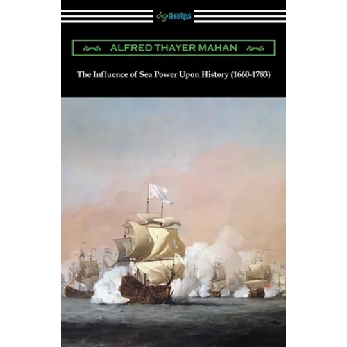 The Influence of Sea Power Upon History (1660-1783)