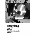 Motley Mag VOL.3: thoughts and visuals selected