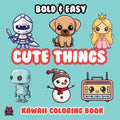 Cute Things Bold & Easy Kawaii Coloring Book: Big Simple Delicious Cute Colouring Designs for Kids Teens Adults & Seniors Perfect for Stress Relief an
