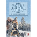 Do You Feel What I Feel. A Holiday Anthology