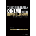 Turkish German Cinema in the New Millennium: Sites, Sounds, and Screens