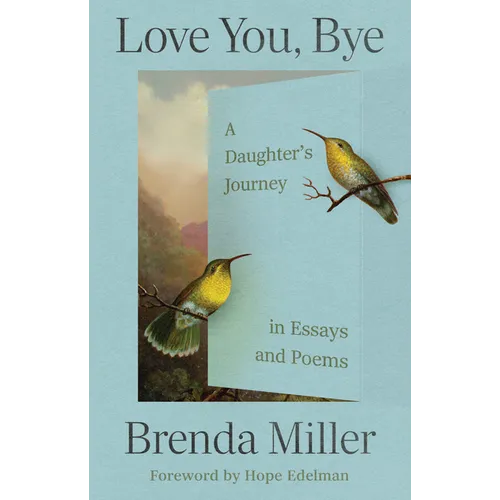 Love You, Bye: A Daughter's Journey in Essays and Poems