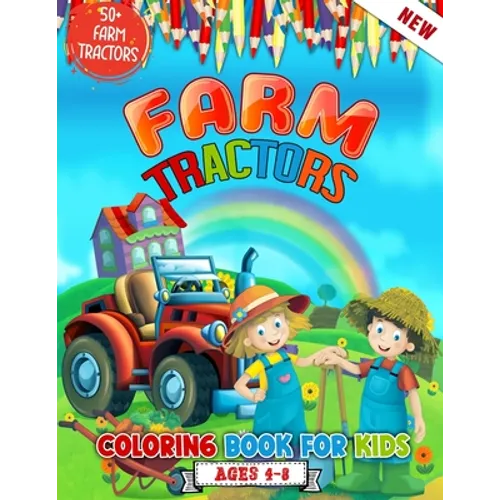 Farm Tractors Coloring Book For Kids Ages 4 to 8: 52 Awesome Farm Tractors Coloring Illustrations For Kids Who Love Farming - Cute Tractors Coloring B
