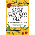 Grow Fruit Trees Fast: A Beginner's Guide to a Healthy Harvest in Record Time