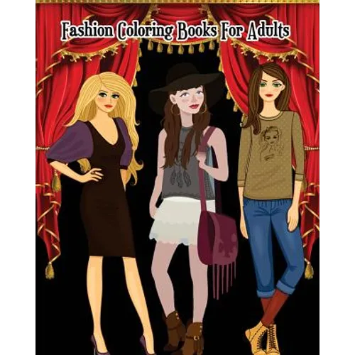 Fashion Coloring Books For Adults: A Gorgeous Fashion Coloring Book with Fun, Trendy, and Cute Fashion Drawings (Perfect for Beginners And Fashion Lov