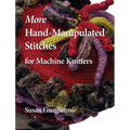 More Hand-Manipulated Stitches for Machine Knitters