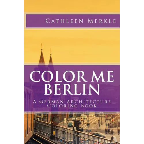 Color Me Berlin: A German Architecture Coloring Book