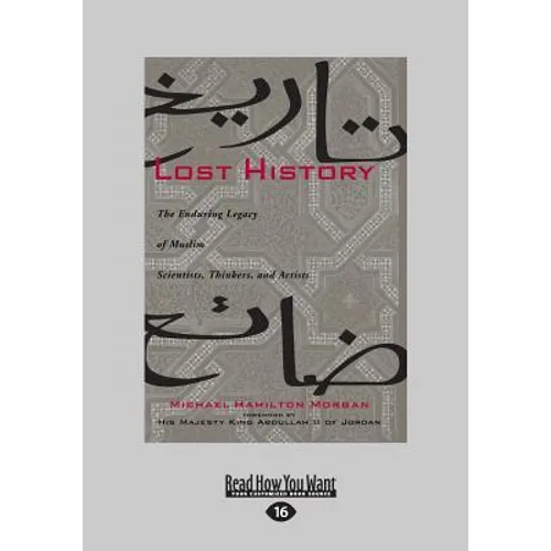 Lost History: The Enduring Legacy of Muslim Scientists, Thinkers, and Artists (Large Print 16pt)