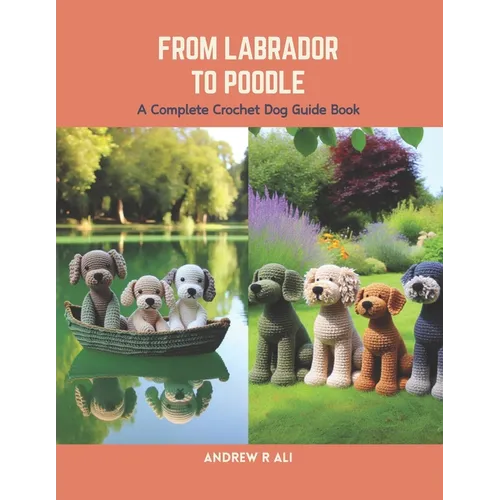 From Labrador to Poodle: A Complete Crochet Dog Guide Book