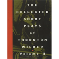 The Collected Short Plays of Thornton Wilder, Volume II
