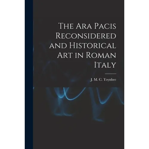 The Ara Pacis Reconsidered and Historical Art in Roman Italy