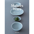 Makers Ware: Ceramic, Wood and Glass for the Tabletop