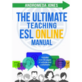 The Ultimate Teaching ESL Online Manual: Tools and techniques for successful TEFL classes online