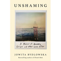 Unshaming: A Memoir of Recovery, Relapse, and What Comes After