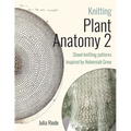 Knitting Plant Anatomy 2: Shawl patterns inspired by the beauty of microscopic plant anatomy, part two