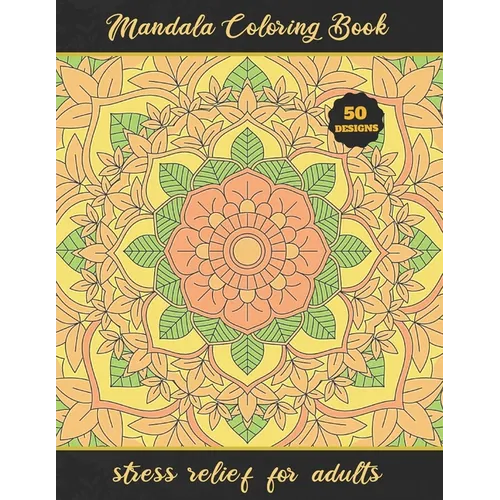 Mandala Coloring Book: STRESS RELIEF FOR ADULTS - Relaxation and Stress-Relief - Creative Gifts.