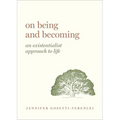 On Being and Becoming: An Existentialist Approach to Life