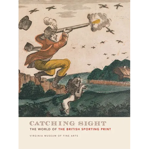 Catching Sight: The World of the British Sporting Print