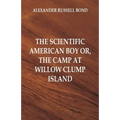 The Scientific American Boy: The Camp at Willow Clump Island