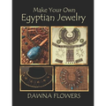 Make Your Own Egyptian Jewelry: Custom Fitted Ancient Egyptian Styled Jewelry Made Easy Enough for Beginners