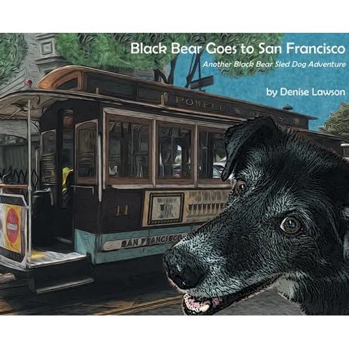 Black Bear Goes to San Francisco: Another Black Bear Sled Dog Adventure