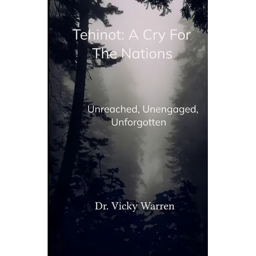 Tehinot: A Cry For The Nations Unengaged, Unreached, Unforgotten