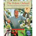 The Holistic Orchard: Tree Fruits and Berries the Biological Way