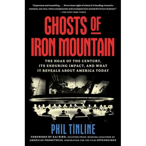 Ghosts of Iron Mountain: The Hoax of the Century, Its Enduring Impact, and What It Reveals about America Today