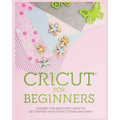 Cricut for Beginners: The Best Tips and Craft Ideas to Get Started with Your Cutting Machine!