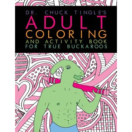 Dr. Chuck Tingle's Adult Coloring And Activity Book For True Buckaroos