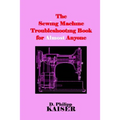 The Sewing Machine Troubleshooting Book for Almost Anyone