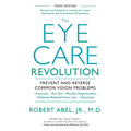 The Eye Care Revolution: Prevent and Reverse Common Vision Problems, Revised and Updated