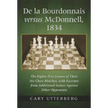 De la Bourdonnais versus McDonnell, 1834: The Eighty-Five Games of Their Six Chess Matches, with Excerpts from Additional Games Against Other Opponent