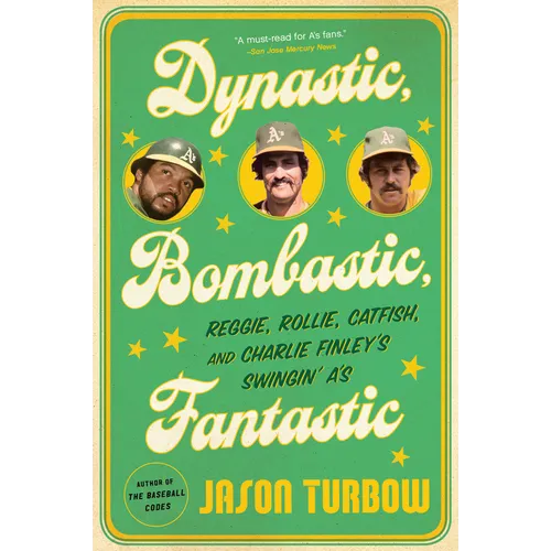Dynastic, Bombastic, Fantastic: Reggie, Rollie, Catfish, and Charlie Finley's Swingin' A's