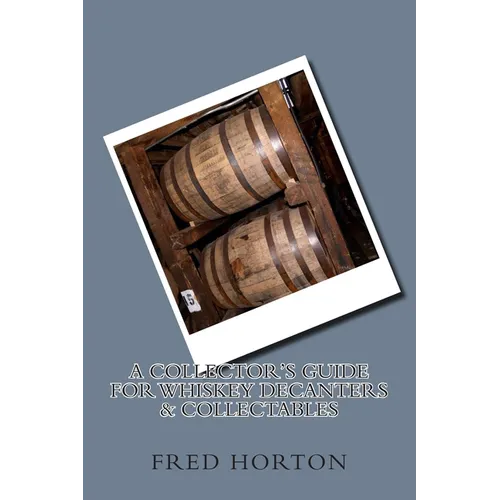 A Collector's Guide for Whiskey Decanters & Collectables