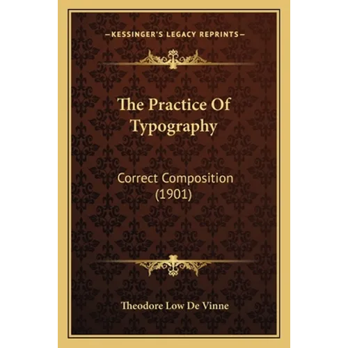 The Practice Of Typography: Correct Composition (1901)