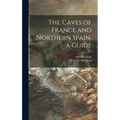 The Caves of France and Northern Spain, a Guide