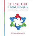 The Skillful Team Leader: A Resource for Overcoming Hurdles to Professional Learning for Student Achievement