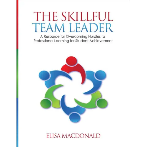 The Skillful Team Leader: A Resource for Overcoming Hurdles to Professional Learning for Student Achievement