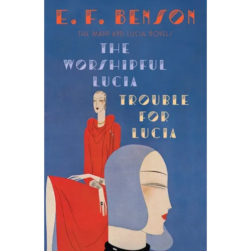 The Worshipful Lucia & Trouble for Lucia: The Mapp & Lucia Novels