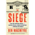 The Siege: A Six-Day Hostage Crisis and the Daring Special-Forces Operation That Shocked the World